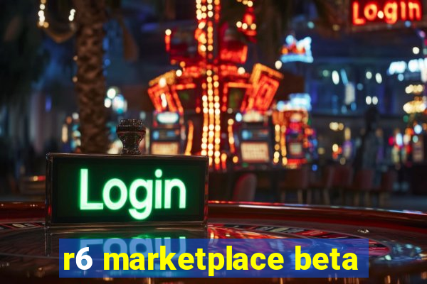 r6 marketplace beta